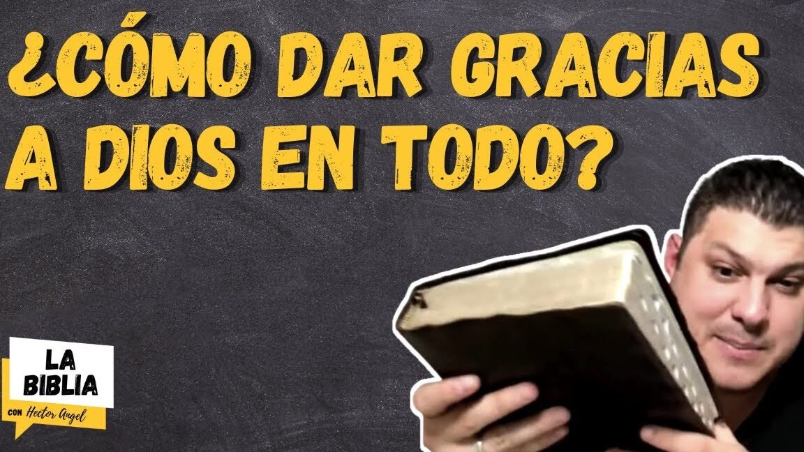 Todo Lo Que Necesitas Saber Sobre Los Vers Culos Que Hablan De Dar Gracias A Dios